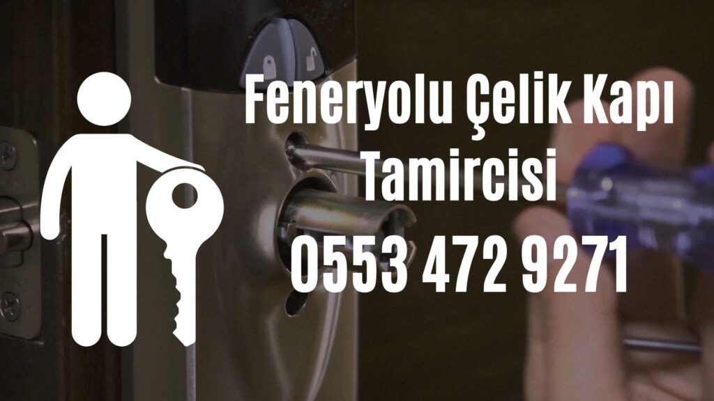 Feneryolu Çelik Kapı Tamircisi